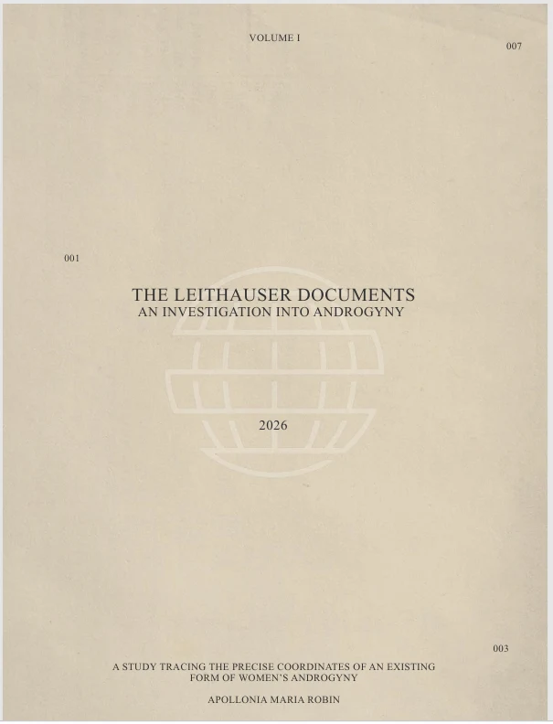 The Leithauser Documents, an investigation into androgyny. Volume I, 2026. A study by Apollonia Maria Robin.
