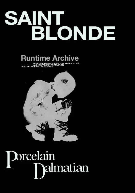 Saint Blonde. Runtime Archive: runtime manuscript for track cues and showtime information, a schedule of directives. Porcelain Dalmatian.