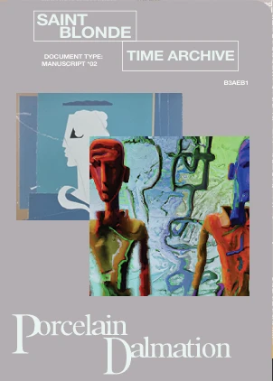 Saint Blonde, Time Archive, document type manuscript 02: Porcelain Dalmation.